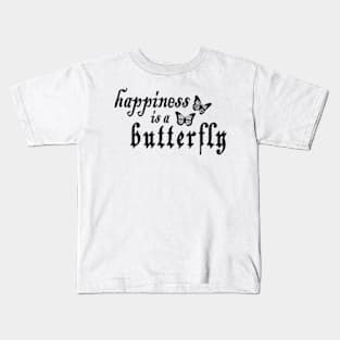 happiness is a butterfly Kids T-Shirt